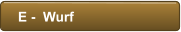 E -  Wurf