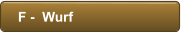 F -  Wurf